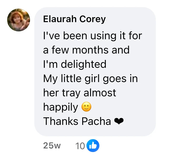 Facebook comment by Elaurah Corey (10 likes): "I've been using it for a few months and I'm delighted My little girl goes in her tray almost happily 🙂 Thanks Pacha ❤"